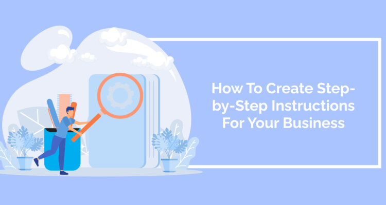 How To Create Step-by-Step Instructions For Your Business