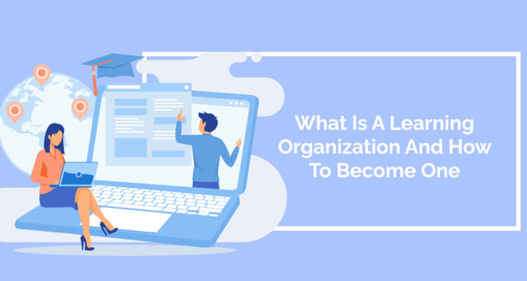 What Is A Learning Organization And How To Become One