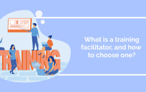 What is a training facilitator, and how to choose one?