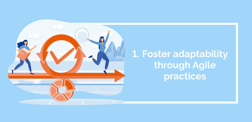1 Foster adaptability through Agile practices