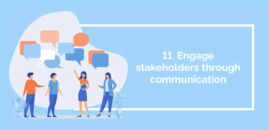 11. Engage stakeholders through communication