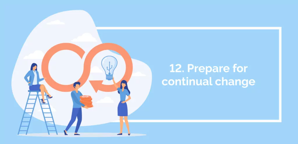 12. Prepare for continual change