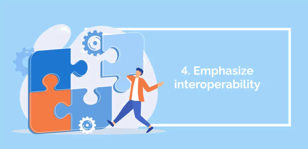 4. Emphasize interoperability