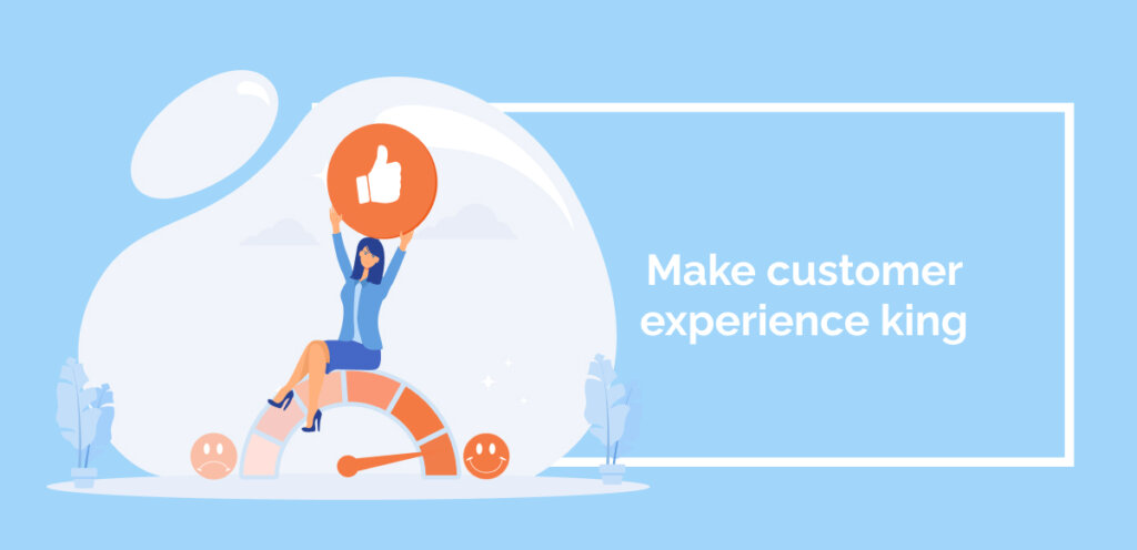 Make customer experience king (1)