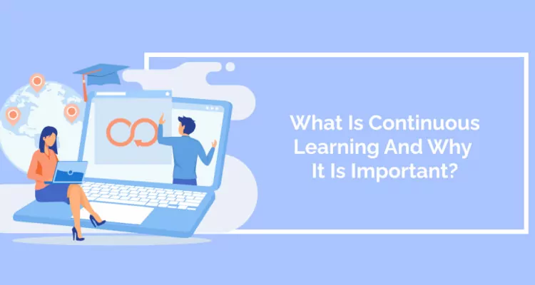 What Is Continuous Learning And Why It Is Important?