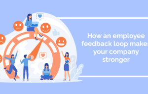 How an employee feedback loop makes your company stronger