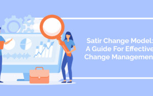 Satir Change Model: A Guide For Effective Change Management