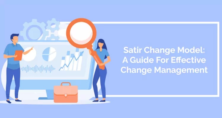 Satir Change Model: A Guide For Effective Change Management