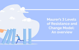 Maurer’s 3 Levels of Resistance and Change Model: An overview