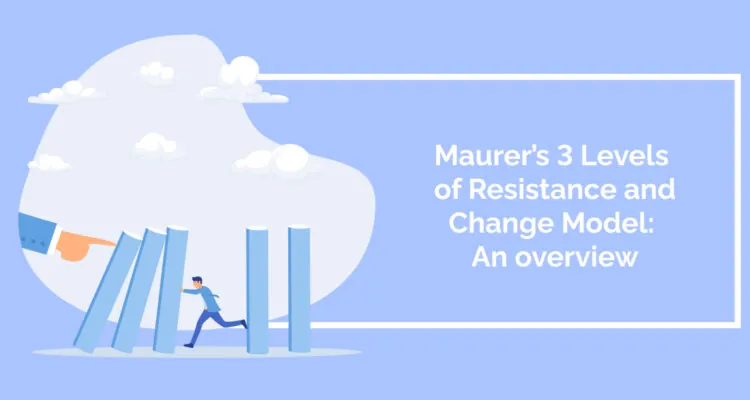 Maurer’s 3 Levels of Resistance and Change Model: An overview