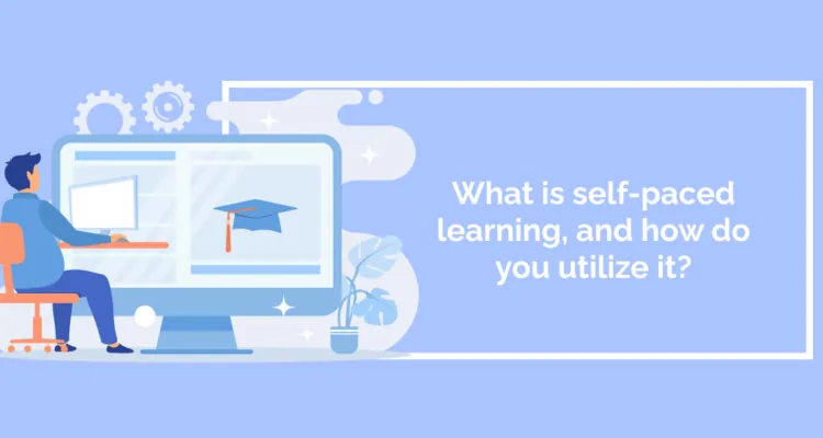 What is self-paced learning, and how do you utilize it?