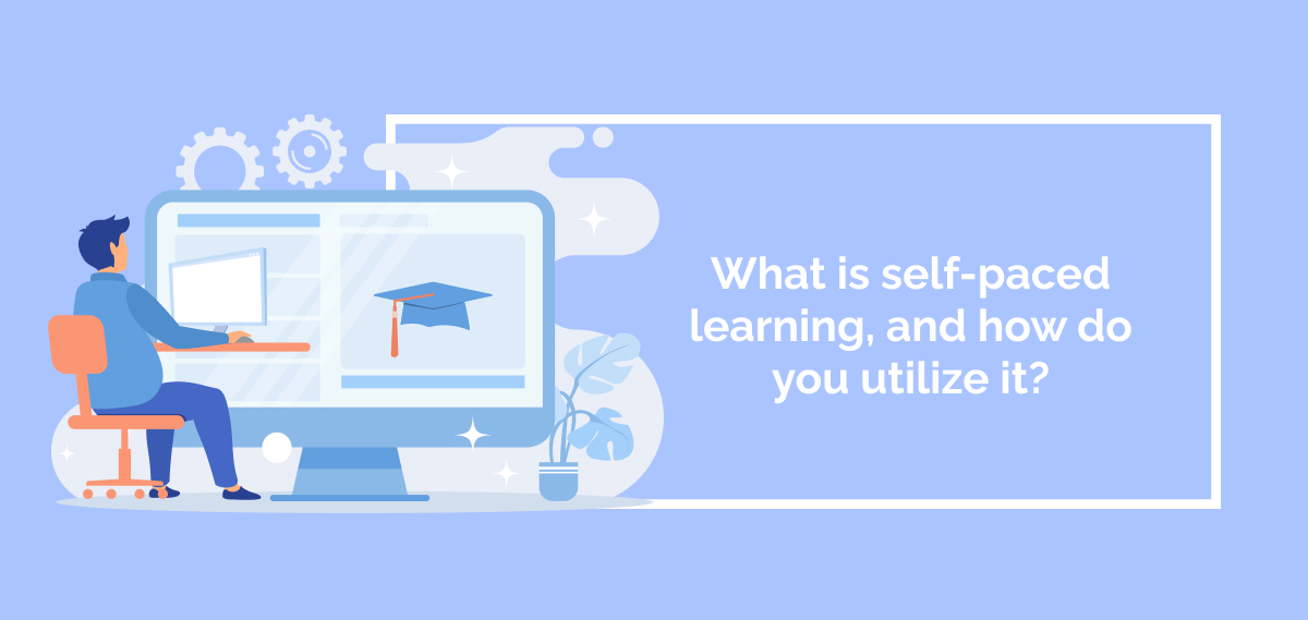 What Is Self-paced Learning, And How Do You Utilize It?