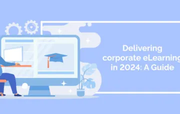 Delivering corporate eLearning in 2024: A Guide