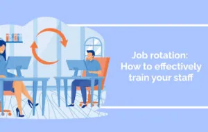 Job rotation: How to effectively train your staff
