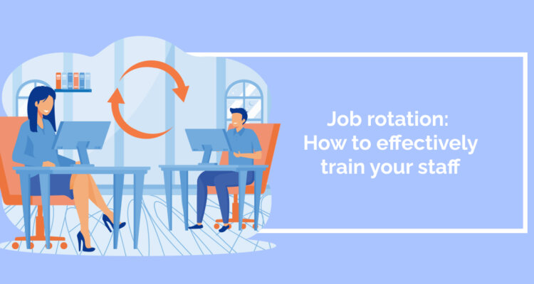 Job rotation: How to effectively train your staff