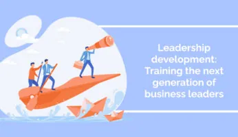 Leadership development: Training the next generation of business leaders