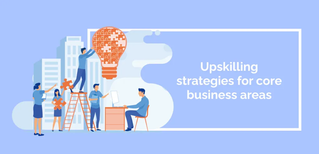 Upskilling strategies for core business areas
