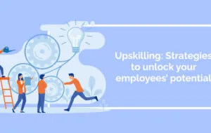 Upskilling: Strategies to unlock your employees’ potential