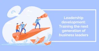Leadership development_ Training the next generation of business leaders